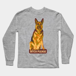 German Shepherd Says Bitch Please Long Sleeve T-Shirt